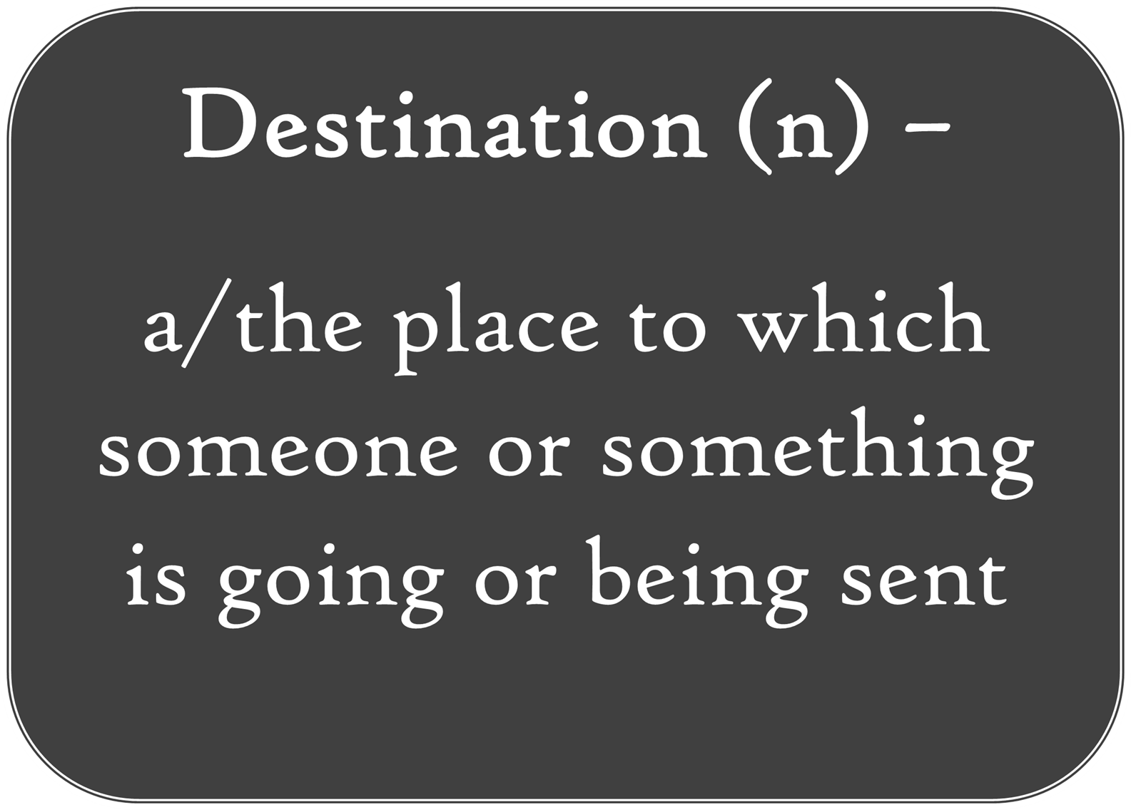Destination a noun that describes "a place or the place to which someone is going'.