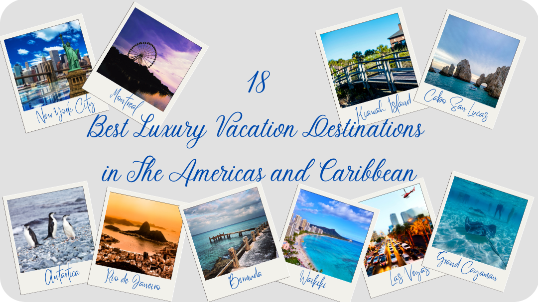 18 Best Bucket List Luxury Vacation Destinations in The Americas and Caribbean – that are on travel writers Bucket Lists